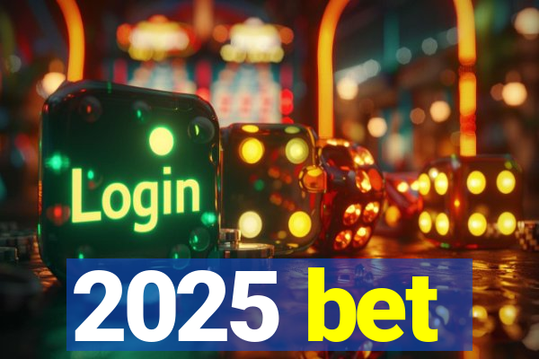 2025 bet